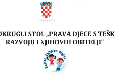 POZIV NA OKRUGLI STOL „PRAVA DJECE S TEŠKOĆAMA U RAZVOJU I NJIHOVIH OBITELJI”